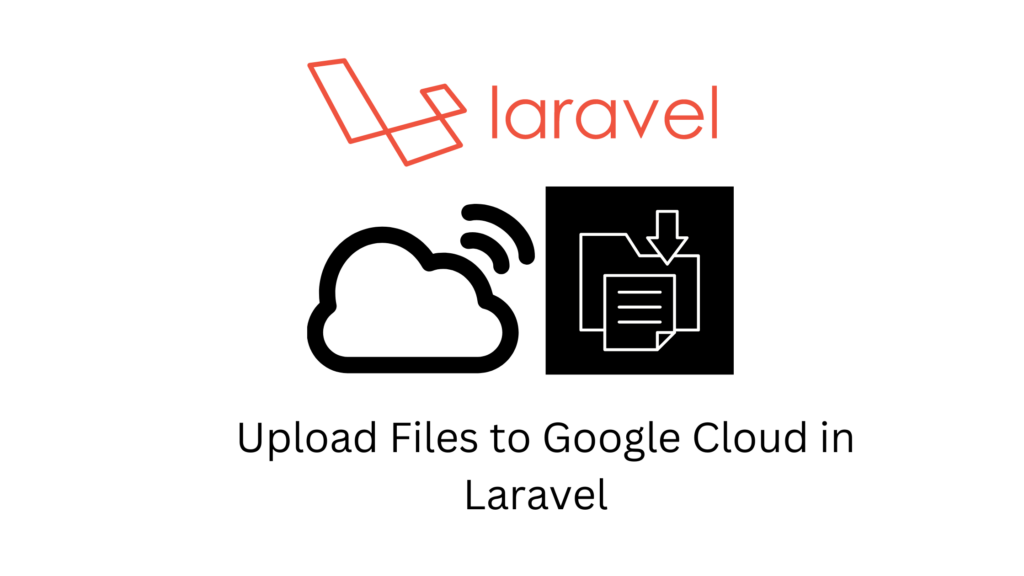 how-to-upload-files-images-to-google-cloud-storage-in-laravel