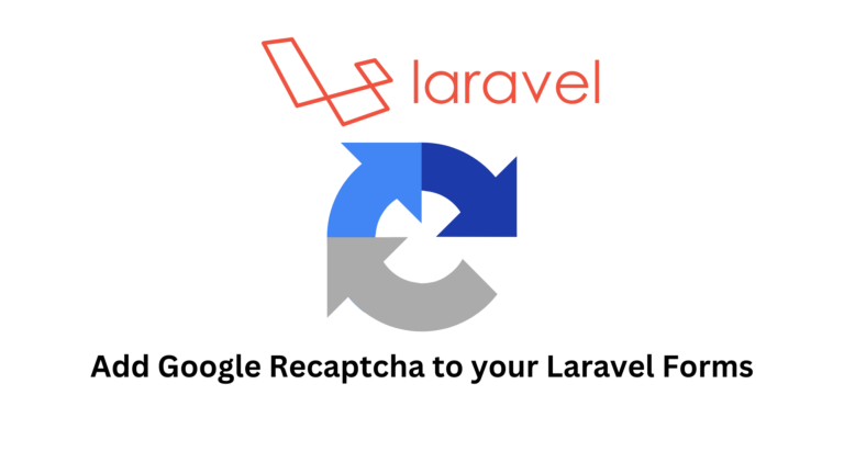 How to Add Google reCAPTCHA to Laravel Forms